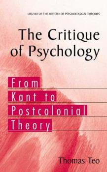 The Critique of Psychology: From Kant to Postcolonial Theory (Library of the History of Psychology Theories) - Book  of the Library of the History of Psychological Theories