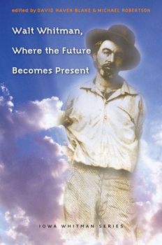 Hardcover Walt Whitman, Where the Future Becomes Present Book