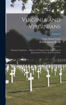 Hardcover Virginia and Virginians: Eminent Virginians ... History of Virginia From Settlement of Jamestown to Close of the Civil War; Volume 2 Book