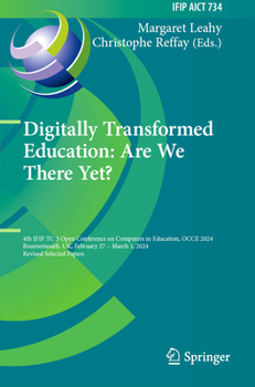 Digitally Transformed Education: Are We There Yet?: 4th IFIP TC 3 Open Conference on Computers in Education, OCCE 2024, Bournemouth, UK, February 27 – ... and Communication Technology, 734)