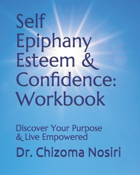 Paperback Self Epiphany Esteem and Confidence: Workbook: Discover Your Purpose and Live Empowered Book