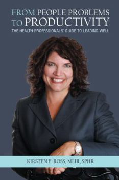 Paperback From People Problems to Productivity: The Health Professionals' Guide to Leading Well Book