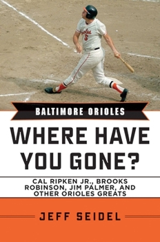 Hardcover Baltimore Orioles: Where Have You Gone? Cal Ripken Jr., Brooks Robinson, Jim Palmer, and Other Orioles Greats Book
