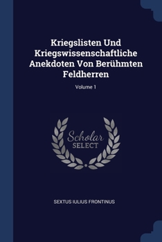 Paperback Kriegslisten Und Kriegswissenschaftliche Anekdoten Von Berühmten Feldherren; Volume 1 Book