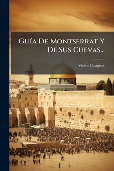 Paperback Guía De Montserrat Y De Sus Cuevas... [Spanish] Book