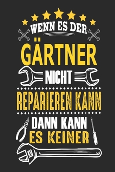 Wenn es der Gärtner nicht reparieren kann dann kann es keiner: Notizbuch, Geschenk Buch mit 110 linierten Seiten (German Edition)