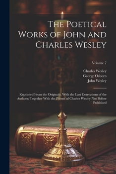 Paperback The Poetical Works of John and Charles Wesley: Reprinted From the Originals, With the Last Corrections of the Authors; Together With the Poems of Char Book