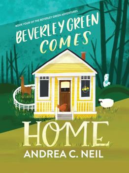 Beverley Green Comes Home : Book Four of the Beverley Green Adventures - Book #4 of the Beverley Green Adventures