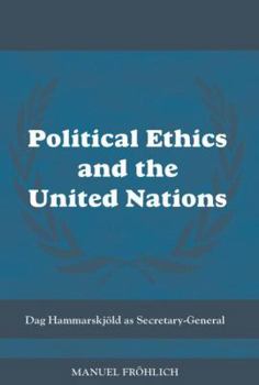 Political Ethics and The United Nations: Dag Hammarskjöld as Secretary-General - Book  of the Cass Series on Peacekeeping