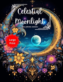 Paperback Celestial Moonlight: A Moon Mandala Pattern Coloring Book for Moon Lovers: Large Print Book