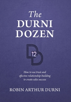 Hardcover The Durni Dozen: How to use trust and effective relationship-building to create sales success Book