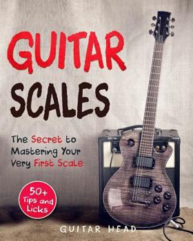 Paperback Guitar Scales: The Secret to Mastering Your Very First Scale: Not Your Typical Scales Book
