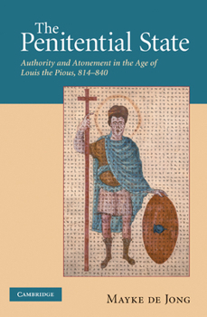 Paperback The Penitential State: Authority and Atonement in the Age of Louis the Pious, 814 840 Book