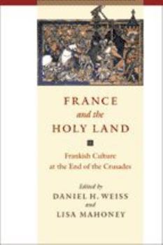 France and the Holy Land: Frankish Culture at the End of the Crusades - Book  of the Parallax: Re-visions of Culture and Society