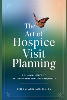 Paperback The Art of Hospice Visit Planning: A Clinical Guide to Patient-Centered Care Frequency Book