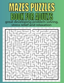 Paperback Mazes Puzzles Book For Adults: 250 Mazes For Adults - Great for Developing Problem Solving, stress relief and Relaxation Book