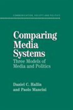 Paperback Comparing Media Systems: Three Models of Media and Politics Book
