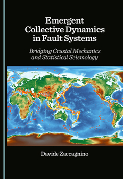 Hardcover Emergent Collective Dynamics in Fault Systems: Bridging Crustal Mechanics and Statistical Seismology Book