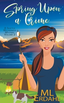 Spring Upon a Crime - Book #2 of the Seattle Wilderness Mystery