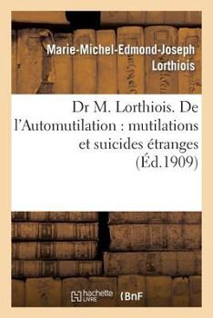 Paperback Dr M. Lorthiois. de l'Automutilation: Mutilations Et Suicides Étranges [French] Book