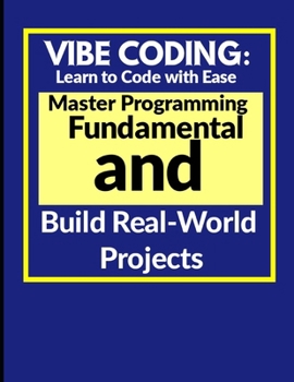 Paperback Vibe Coding: Learn to Code with Ease: Master Programming Fundamentals and Build Real-World Projects Book