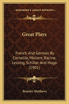 Paperback Great Plays: French And German By Corneille, Moliere, Racine, Lessing, Schiller And Hugo (1901) Book