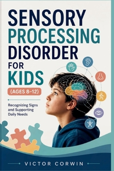 Paperback Sensory Processing Disorder for Kids (Ages 8-12): Recognizing Signs and Supporting Daily Needs Book