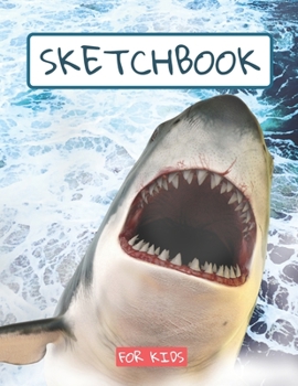 Sketchbook For Kids: SHARK DRAWING PAD large sketch book, sketch paper, drawing , writing , doodling | childrens shark sketch book