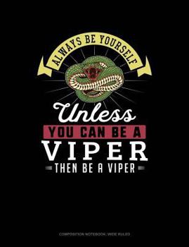 Paperback Always Be Yourself Unless You Can Be a Viper Then Be a Viper: Composition Notebook: Wide Ruled Book