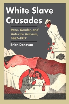 Hardcover White Slave Crusades: Race, Gender, and Anti-Vice Activism, 1887-1917 Book