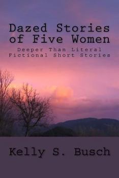 Paperback Dazed Stories of Five Women: Deeper Than Literal Fictional Short Stories Book