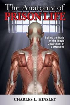 Paperback The Anatomy of Prison Life: Behind the Walls of the Illinois Department of Corrections Book