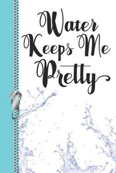 Paperback Water Keeps Me Pretty: Daily Water Intake Tracker Log Book for Woman Book