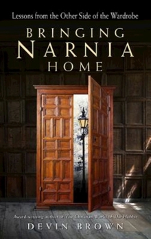 Paperback Bringing Narnia Home: Lessons from the Other Side of the Wardrobe Book