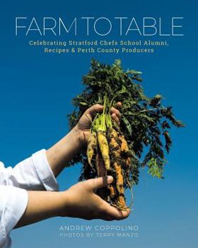 Paperback Farm to Table: Celebrating Stratford Chefs School Alumni Recipes & Perth County Producers Book