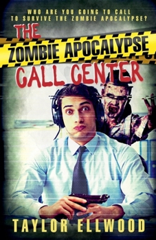 The Zombie Apocalypse Call Center - Book #1 of the Zombie Apocalypse Call Center