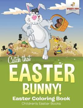 Paperback Catch That Easter Bunny! Easter Coloring Book Children's Easter Books Book