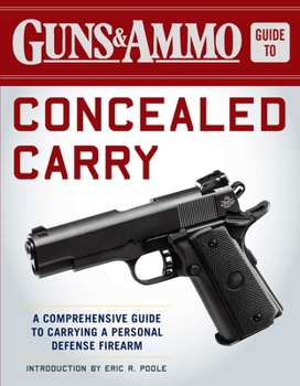 Paperback Guns & Ammo Guide to Concealed Carry: A Comprehensive Guide to Carrying a Personal Defense Firearm Book