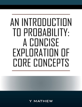 Paperback An Introduction to Probability: A Concise Exploration of Core Concepts Book