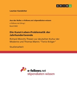 Die Kunst-Leben-Problematik der Jahrhundertwende: Richard Münchs Thesen zur deutschen Kultur der Moderne und Thomas Manns Tonio Kröger