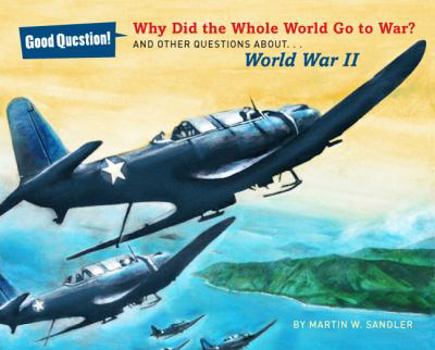 Hardcover Why Did the Whole World Go to War?: And Other Questions About... World War II Book