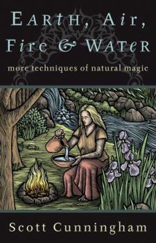 Paperback Earth, Air, Fire & Water: More Techniques of Natural Magic Book