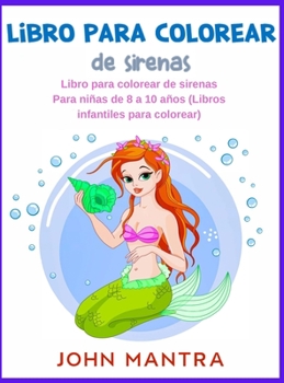 Libro Para Colorear de Sirenas: Libro para colorear de sirenas Para niñas de 8 a 10 años (Libros infantiles para colorear)