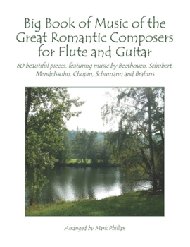 Paperback Big Book of Music of the Great Romantic Composers for Flute and Guitar: 60 beautiful pieces, featuring music by Beethoven, Schubert, Mendelssohn, Chop Book