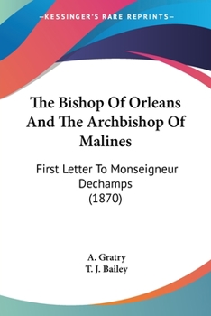 Paperback The Bishop Of Orleans And The Archbishop Of Malines: First Letter To Monseigneur Dechamps (1870) Book