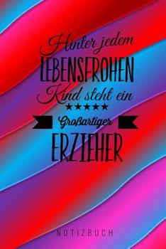 Paperback Hinter Jedem Lebensfrohen Kind Steht Ein Großartiger Erzieher: A5 52 Wochen Kalender als Geschenk - Abschiedsgeschenk für Erzieher und Erzieherinnen- [German] Book