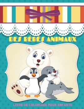 Paperback DES BÉBÉS ANIMAUX - Livre De Coloriage Pour Enfants [French] Book