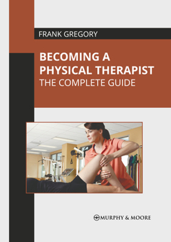 Hardcover Becoming a Physical Therapist: The Complete Guide Book