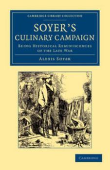 Paperback Soyer's Culinary Campaign: Being Historical Reminiscences of the Late War Book