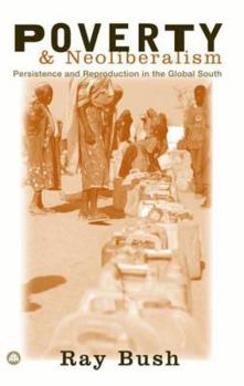 Paperback Poverty and Neoliberalism: Persistence and Reproduction in the Global South Book